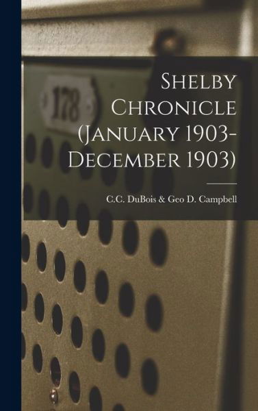 Cover for C C DuBois &amp; Geo D Campbell · Shelby Chronicle (January 1903- December 1903) (Inbunden Bok) (2021)