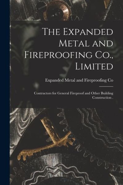 Cover for Expanded Metal and Fireproofing Co · The Expanded Metal and Fireproofing Co., Limited [microform] (Pocketbok) (2021)