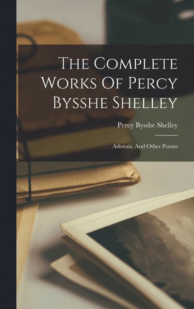 Cover for Percy Bysshe Shelley · Complete Works of Percy Bysshe Shelley (Bog) (2022)