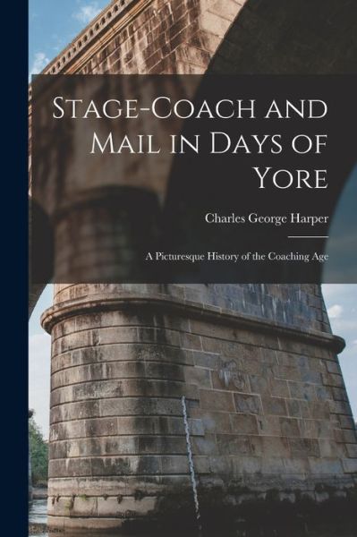 Cover for Charles George Harper · Stage-Coach and Mail in Days of Yore (Book) (2022)