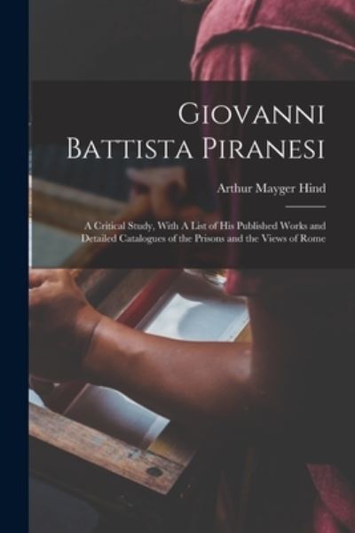 Cover for Arthur Mayger Hind · Giovanni Battista Piranesi (Book) (2022)