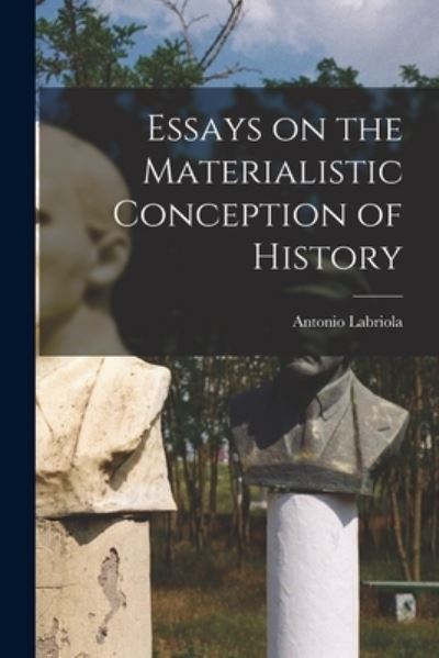 Cover for Antonio Labriola · Essays on the Materialistic Conception of History (Buch) (2022)