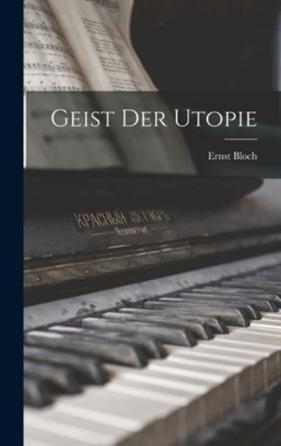 Geist der Utopie - Bloch Ernst - Boeken - Creative Media Partners, LLC - 9781016320672 - 27 oktober 2022