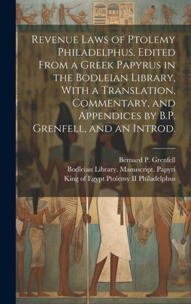 Cover for Ptolemy Philadelphus, King Of Egypt, II · Revenue Laws of Ptolemy Philadelphus. Edited from a Greek Papyrus in the Bodleian Library, with a Translation, Commentary, and Appendices by B. P. Grenfell, and an Introd (Book) (2023)