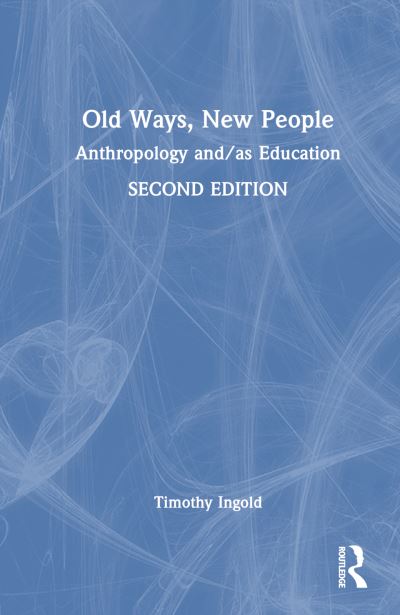 Cover for Tim Ingold · Old Ways, New People: Anthropology and/as Education (Gebundenes Buch) (2025)