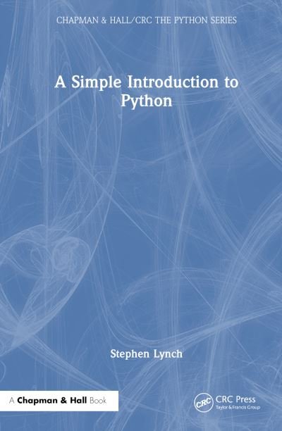 Cover for Stephen Lynch · A Simple Introduction to Python - Chapman &amp; Hall / CRC The Python Series (Hardcover Book) (2024)