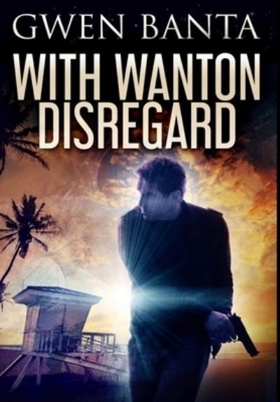 With Wanton Disregard - Gwen Banta - Bücher - Blurb - 9781034434672 - 21. Dezember 2021