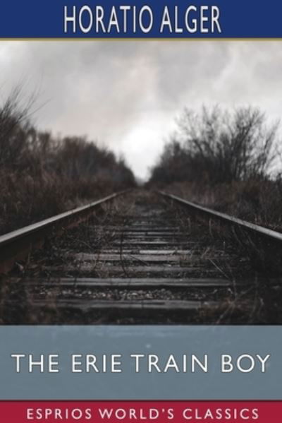 Cover for Horatio Alger · The Erie Train Boy (Pocketbok) (2024)