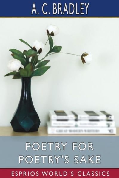 Cover for A C Bradley · Poetry for Poetry's Sake (Esprios Classics) (Pocketbok) (2023)