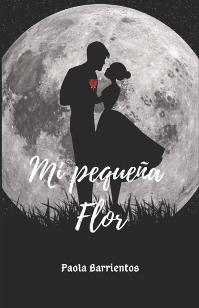 Mi Pequena Flor - P Barrientos Pabarr - Boeken - Independently Published - 9781079589672 - 8 augustus 2019