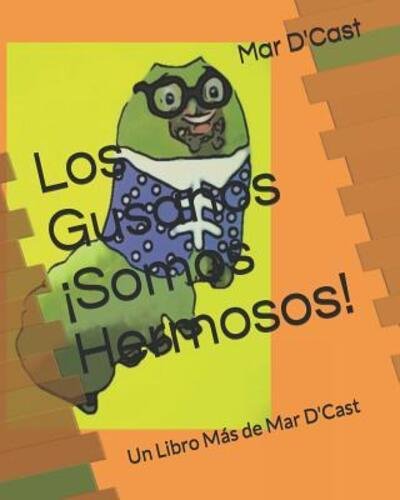 Los Gusanos !Somos Hermosos! - Mar D'Cast - Kirjat - Independently Published - 9781081597672 - lauantai 20. heinäkuuta 2019