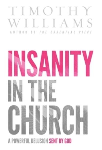 Insanity in the Church - Timothy Williams - Kirjat - WhiteLily Press - 9781087876672 - sunnuntai 28. helmikuuta 2021
