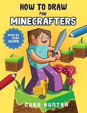 Cover for Cube Hunter · How To Draw for Minecrafters: Crafting Creativity A Step-by-Step Guide to Drawing for Minecrafter Enthusiasts - Unofficial Minecraft Activity Book for Kids (Paperback Book) [Large type / large print edition] (2023)