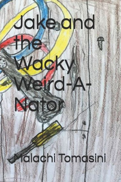 Cover for Malachi Von Tomasini · Jake and the Wacky Weird-A-Nator (Paperback Book) (2020)