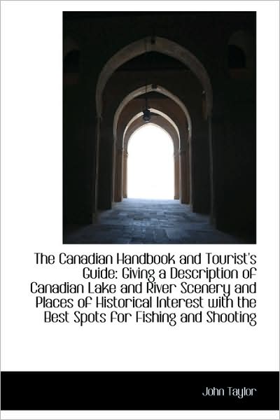 Cover for John Taylor · The Canadian Handbook and Tourist's Guide: Giving a Description of Canadian Lake and River Scenery a (Hardcover Book) (2009)