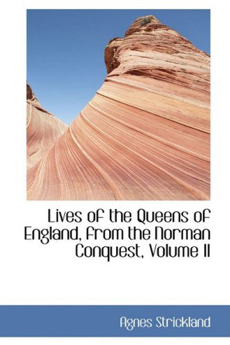 Cover for Agnes Strickland · Lives of the Queens of England, from the Norman Conquest, Volume II (Paperback Book) (2009)