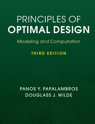 Cover for Papalambros, Panos Y. (University of Michigan, Ann Arbor) · Principles of Optimal Design: Modeling and Computation (Hardcover Book) [3 Revised edition] (2017)