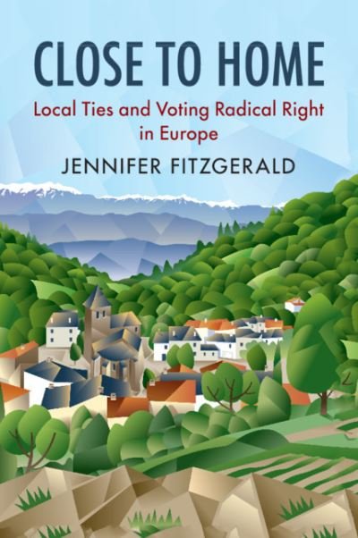 Cover for Fitzgerald, Jennifer (University of Colorado Boulder) · Close to Home: Local Ties and Voting Radical Right in Europe - Cambridge Studies in Public Opinion and Political Psychology (Paperback Book) (2020)