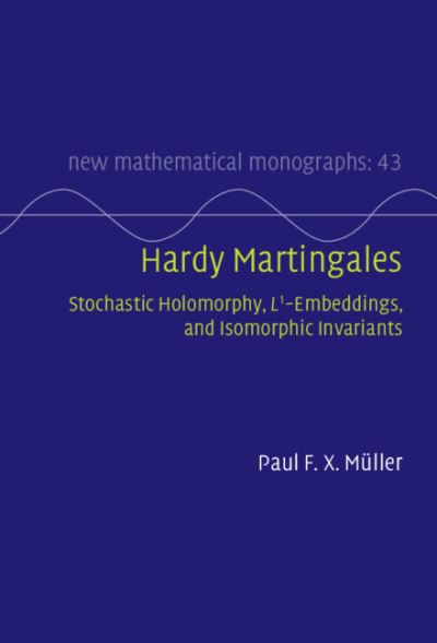 Cover for Muller, Paul F. X. (Johannes Kepler Universitat Linz) · Hardy Martingales: Stochastic Holomorphy, L^1-Embeddings, and Isomorphic Invariants - New Mathematical Monographs (Hardcover Book) (2022)