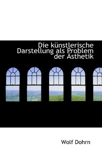 Cover for Wolf Dohrn · Die Künstlerische Darstellung Als Problem Der Ästhetik (Paperback Book) (2009)