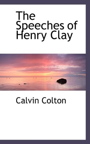 Cover for Calvin Colton · The Speeches of Henry Clay (Gebundenes Buch) (2009)