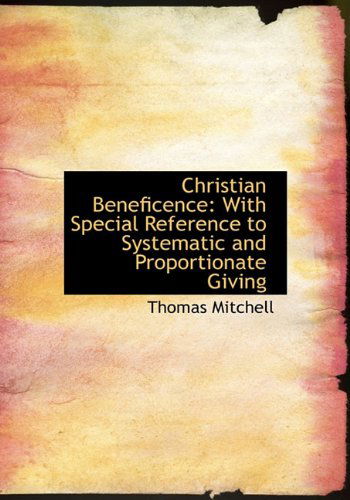 Cover for Thomas Mitchell · Christian Beneficence: with Special Reference to Systematic and Proportionate Giving (Hardcover Book) (2009)