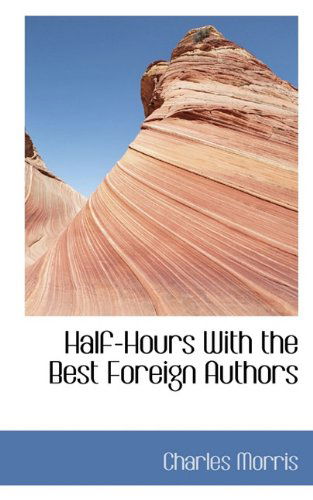 Cover for Charles Morris · Half-hours with the Best Foreign Authors (Gebundenes Buch) (2009)