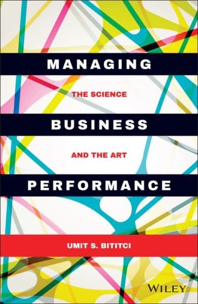 Cover for Umit S. Bititci · Managing Business Performance: The Science and The Art (Hardcover Book) (2015)