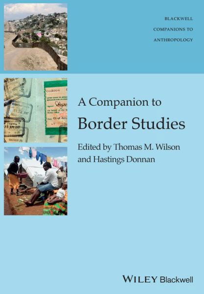 A Companion to Border Studies - Wiley Blackwell Companions to Anthropology - TM Wilson - Books - John Wiley and Sons Ltd - 9781119111672 - December 25, 2015