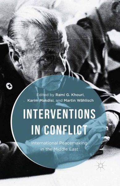 Cover for Rami G. Khouri · Interventions in Conflict: International Peacemaking in the Middle East (Paperback Book) [1st ed. 2016 edition] (2016)