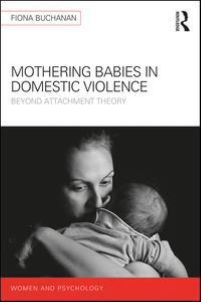 Cover for Buchanan, Fiona (University of South Australia) · Mothering Babies in Domestic Violence: Beyond Attachment Theory - Women and Psychology (Taschenbuch) (2017)