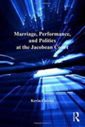 Cover for Kevin Curran · Marriage, Performance, and Politics at the Jacobean Court (Pocketbok) (2016)