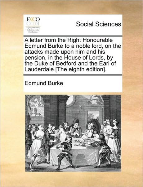 Cover for Burke, Edmund, III · A Letter from the Right Honourable Edmund Burke to a Noble Lord, on the Attacks Made Upon Him and His Pension, in the House of Lords, by the Duke of Bed (Paperback Book) (2010)