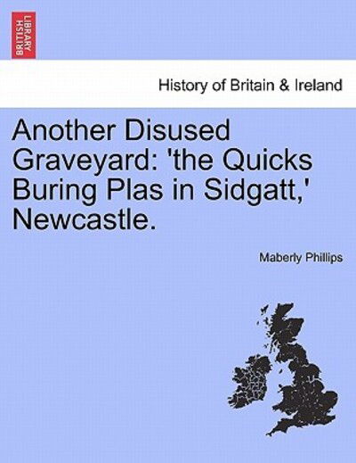 Cover for Maberly Phillips · Another Disused Graveyard: 'the Quicks Buring Plas in Sidgatt, ' Newcastle. (Paperback Book) (2011)