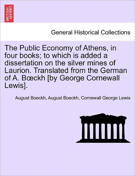 Cover for August Boeckh · The Public Economy of Athens, in Four Books; to Which is Added a Dissertation on the Silver Mines of Laurion. Translated from the German of A. B Ckh [by G (Paperback Book) (2011)