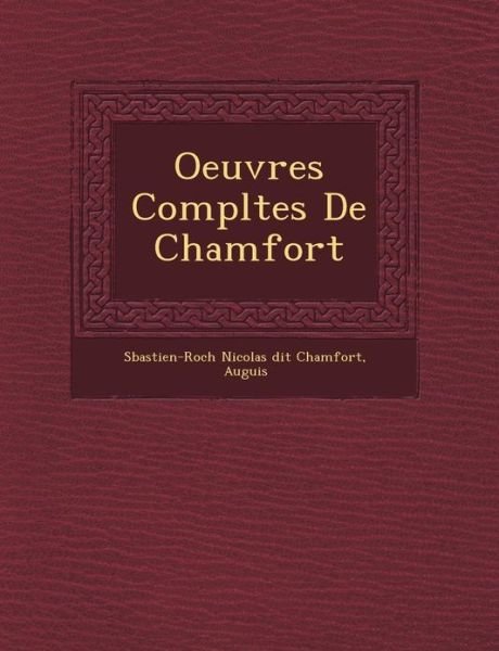 Oeuvres Completes De Chamfort - Auguis - Bøger - Saraswati Press - 9781249463672 - 1. september 2012