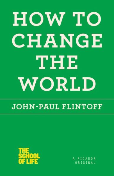 Cover for John-Paul Flintoff · How to Change the World - The School of Life (Paperback Book) (2013)