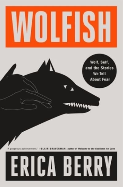 Wolfish: Wolf, Self, and the Stories We Tell About Fear - Erica Berry - Kirjat - Flatiron Books - 9781250832672 - tiistai 20. helmikuuta 2024