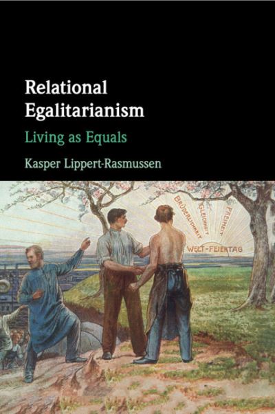 Cover for Lippert-Rasmussen, Kasper (Aarhus Universitet, Denmark) · Relational Egalitarianism: Living as Equals (Paperback Book) (2020)