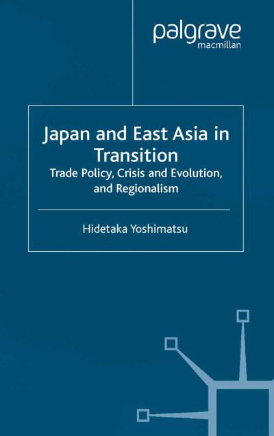 Cover for H. Yoshimatsu · Japan and East Asia in Transition: Trade Policy, Crisis and Evolution, and Regionalism (Taschenbuch) [Softcover reprint of the original 1st ed. 2003 edition] (2003)