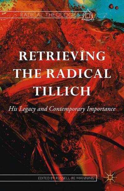 Retrieving the Radical Tillich: His Legacy and Contemporary Importance - Radical Theologies and Philosophies (Paperback Book) [1st ed. 2015 edition] (2016)