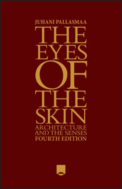 Cover for Pallasmaa, Juhani (Arkkitehtitoimisto Juhani Pallasmaa KY, Helsinki) · The Eyes of the Skin: Architecture and the Senses (Hardcover bog) (2024)