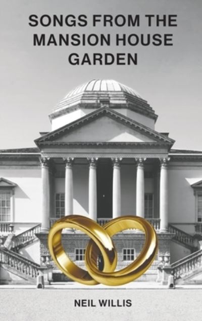 Songs From The Mansion House Garden - Neil Willis - Bücher - Austin Macauley Publishers - 9781398484672 - 31. Januar 2022