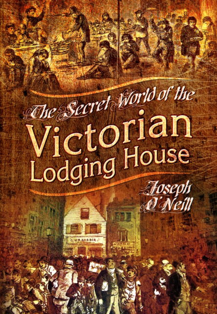 Cover for Joseph O'Neill · The Secret World of the Victorian Lodging House (Paperback Book) (2025)