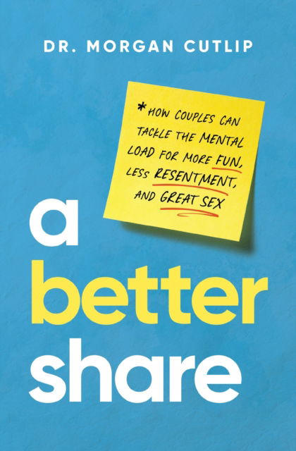 Cover for Morgan Cutlip · A Better Share: How Couples Can Tackle the Mental Load for More Fun, Less Resentment, and Great Sex (Hardcover Book) (2025)