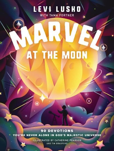Cover for Levi Lusko · Marvel at the Moon: 90 Devotions: You're Never Alone in God's Majestic Universe (Gebundenes Buch) (2023)