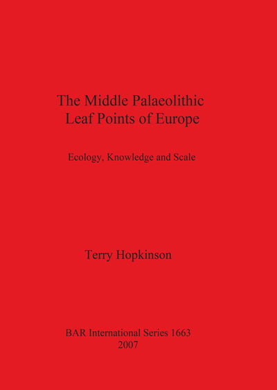 Cover for Terry Hopkinson · Middle Palaeolithic Leaf Points of Europe: Ecology, Knowledge and Scale - British Archaeological Reports International Series (Pocketbok) (2007)