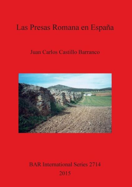Cover for Juan Carlos Castillo Barranco · Las presas romanas en España (Book) (2015)