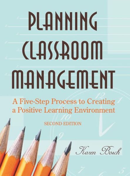 Cover for Karen A. Bosch · Planning Classroom Management: A Five-Step Process to Creating a Positive Learning Environment (Hardcover Book) [2 Revised edition] (2006)