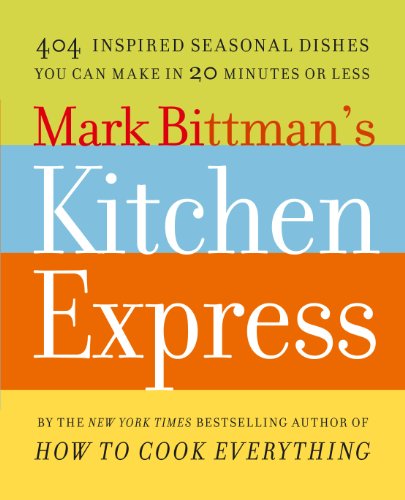 Cover for Mark Bittman · Mark Bittman's Kitchen Express: 404 Inspired Seasonal Dishes You Can Make in 20 Minutes or Less (Taschenbuch) [Reprint edition] (2011)